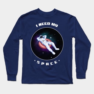 I need my space Long Sleeve T-Shirt